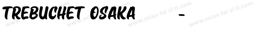 Trebuchet Osaka 字体下载字体转换